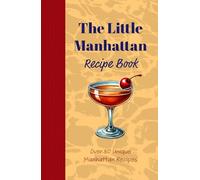 The Little Manhattan Mix Drink Recipe Book: Over 50 Unique Twists on a Classic Cocktail: Simple Bartending and Mixology made easy