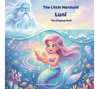 The Little Mermaid Luni - The Singing Shell: A Magical Ocean Adventure About Friendship, Courage, and the Music of the Sea (The adventures of the little mermaid Luni)