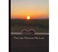 The Little Moments We Love Journal - A Gratitude & Reflection 8.5x11 Notebook | Mindfulness & Self Care Writing Journal
