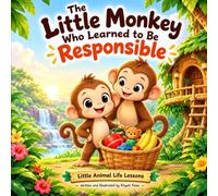 The Little Monkey Who Learned to Be Responsible: A Fun Animal Story About Responsibility for Kids Ages 4-7 (Animal Moral/Life-Lesson Storybooks)