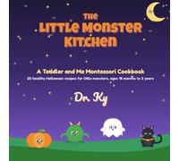 The Little Monster Kitchen: A Toddler and Me Montessori Cookbook: 20 Healthy Halloween Recipes for Little Hands, Ages 18 Months to 3 Years, with ... Can / Grown-Up Does Guidance on Every Page