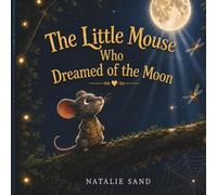 The Little Mouse Who Dreamed of the Moon