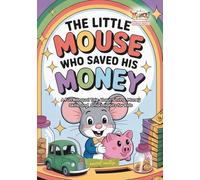 The Little Mouse Who Saved His Money: A Fun Bilingual Tale About Saving, Money Skills, and Smart Habits for Kids (Mindful & Clever Creatures: ... ... Stories with Life Lessons for Kids)