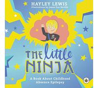The Little Ninja: A Book About Childhood Absence Epilepsy