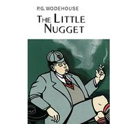 The Little Nugget: (Everyman's Library P G WODEHOUSE)