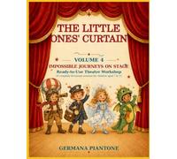 The Little Ones' Curtain - Impossible Journeys on Stage: Ready-to-Use Theatre Workshop: 10 Complete 60-Minute Sessions for Children Aged 7 to 11: 4
