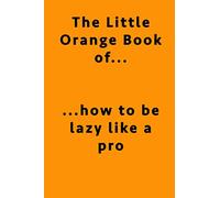 The Little Orange Book of How to be Lazy Like a Pro (notebook)