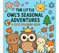 THE LITTLE OWL'S SEASONAL ADVENTURES A CUTE COLORING BOOK