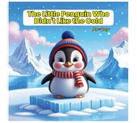 The Little Penguin Who Didn't Like the Cold: children's story