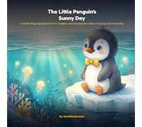 THE LITTLE PENGUIN'S SUNNY DAY: A Gentle Rhyming Adventure for Toddlers and Preschoolers About Courage and Friendship