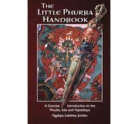The Little Phurba Handbook: A Concise Introduction to the Phurba, Kila and Vajrakilaya