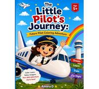 The Little Pilot's Journey: Future Pilot Coloring Adventure (Little Dreamers, Big Futures:)