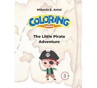The Little Pirate Adventure Coloring Book for kids 3-8: Fun Treasure Maps, Pirate Ships, and Sea Creatures to Color (Magical Moments Coloring Series)