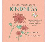 The Little Pocket Book of Kindness: inspirational quotes and stories to inspire happiness, hope, and gratitude