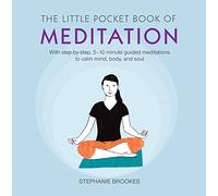 The Little Pocket Book of Meditation: With step-by-step, 5-10 minute guided meditations to calm mind, body, and soul