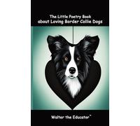 The Little Poetry Book about Loving Border Collie Dogs