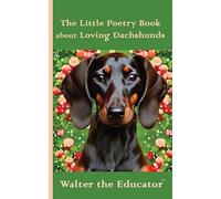 The Little Poetry Book about Loving Dachshunds (The Little Poetry Dogs Book)