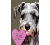 The Little Poetry Book about Loving Miniature Schnauzers (The Little Poetry Dogs Book)