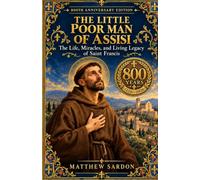 The Little Poor Man Of Assisi: The Life, Miracles, and Living Legacy of Saint Francis