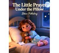 The Little Prayer Under the Pillow: A Bedtime Story About Trusting God