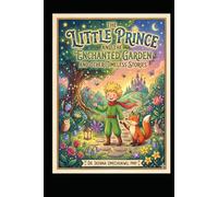 The Little Prince and the Enchanted Garden and Other Timeless Stories