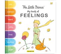The Little Prince My First Feelings Book - Explore Emotions Like Joy, Sadness, Love & More | Emotional Learning Picture Book for Kids Ages 4-6: (THE LITTLE PRINCE Series)