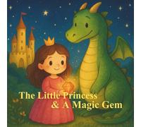 The Little Princess & A Magic Gem: A Bedtime Story of a Brave Princess and Her Dragon Friend - Children’s Storybook Ages 3-6 years