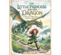 The Little Princess and Her Dragon: A Whimsical Rhyming Children's Book About Friendship, Empathy, and Everyday Bravery for Kids Ages 4-8