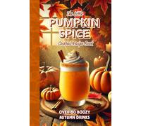 The Little Pumpkin Spice Cocktail Recipe Book: Over 80 Boozy Autumn Drinks