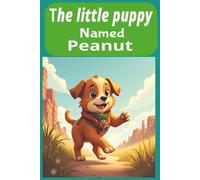 The Little Puppy named Peanut: A Big Adventure for little Pup, Learning the power of teamwork , for ages 4 to 7 ,6x9 24 pages
