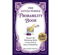 The Little Purple Probability Book: Mastering the Thinking Skills That Unlock the Secrets of Basic Probability
