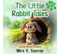 The Little Rabbit Tales, Vol. 1: Listen, Grow & Giggle: 5 heart-warming rabbit stories about courage, kindness, patience, listening & rainy-day joy (Ages 4-6) + 5 fun activities