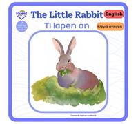 The Little Rabbit - Ti lapen an: Bilingual Book in Haitian Creole and English (Liv bileng an kreyòl Ayisyen - Bilingual books in Haitian Creole)