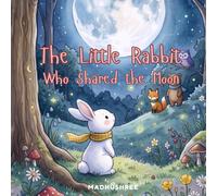 The Little Rabbit Who Shared the Moon: A Little Rabbit adventure with her friends
