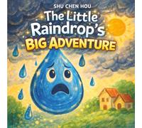 The Little Raindrop’s Big Adventure: A Heartwarming Story About Courage, Growth, and Finding Your Place (Timeless Tales)