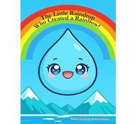 The Little Raindrop Who Created A Rainbow (The Little Books Collection)