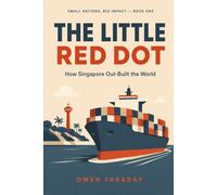 The Little Red Dot: How Singapore Out-Built the World (Small Nations, Big Impact)
