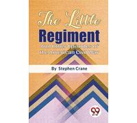 The Little Regiment and Other Episodes of the American Civil War