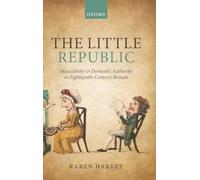 The Little Republic: Masculinity and Domestic Authority in Eighteenth-Century Britain