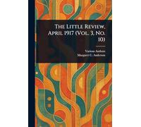 The Little Review, April 1917 (Vol. 3, No. 10)