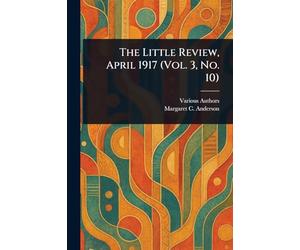 The Little Review, April 1917 (Vol. 3, No. 10)