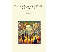 The Little Review, April 1917 (Vol. 3, No. 10) (Classic Books)