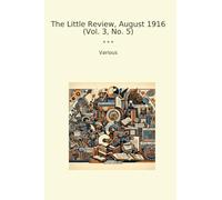 The Little Review, August 1916 (Vol. 3, No. 5) (Classic Books)