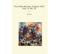 The Little Review, August 1917 (Vol. 4, No. 4) (Classic Books)