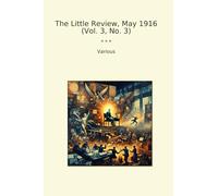 The Little Review, May 1916 (Vol. 3, No. 3) (Classic Books)