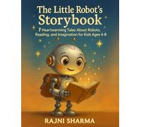The Little Robot’s Storybook: 7 Heartwarming Tales About Robots, Reading, and Imagination for Kids Ages 4-8 (Bright Minds Preschool Learning Series: Fun, Simple & Smart Activities for Ages 1-5)