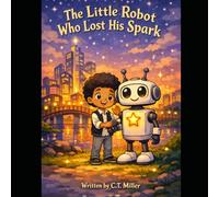 The Little Robot Who Lost His Spark