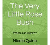 The Little Rose Bush: Where can it grow?