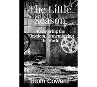 THE LITTLE SEASON: Recovering the Kingdom, Remembering the World