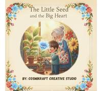 The little Seed and the Big Heart: A Heartwarming Tale of Growth, Kindness, and Big Dreams!